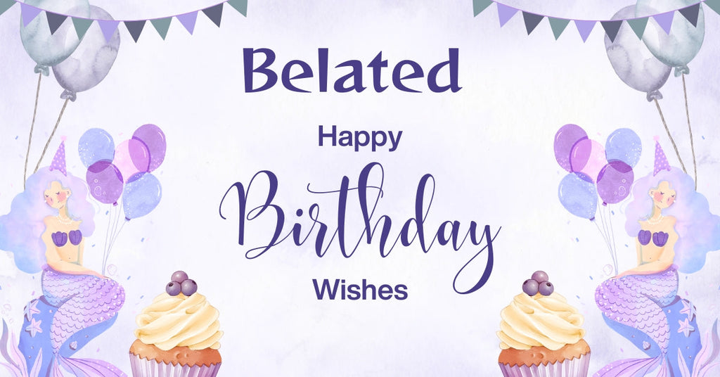 50+ -Belated-Happy-Birthday-Wishes