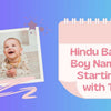 modern, traditional, unique, and popular Hindu baby boy names starting with T, along with their meanings