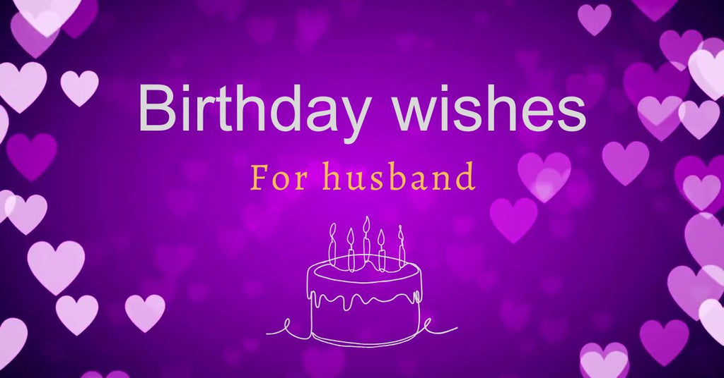Birthday Wishes for Husband—Heartfelt, Funny & Romantic Messages