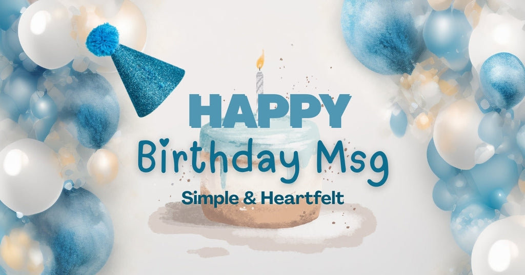 Heartfelt Happy Birthday Msg to Make Someone’s Day Special