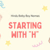 Hindu Baby Boy Names Starting with H – Meaningful & Modern Names