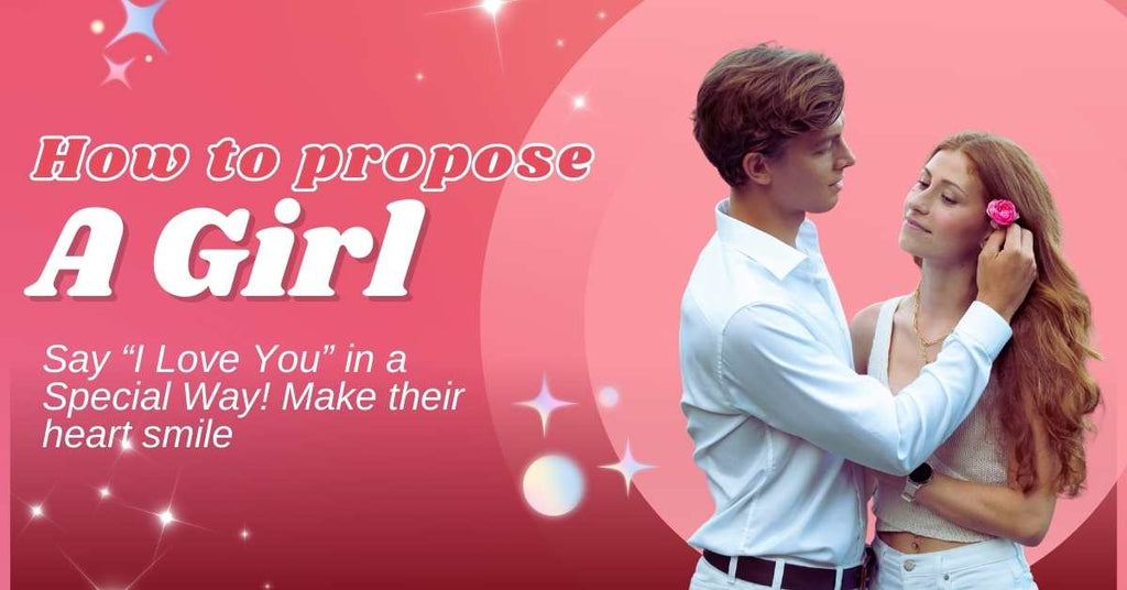 How to Propose a Girl: लड़की को प्रपोज कैसे करें – Best Romantic Ideas, Shayari &amp; Gift Tips