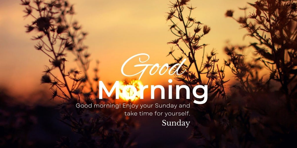 50+ Sunday Good Morning Wishes to Brighten Someone’s Day