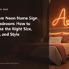 Custom Neon Name Sign for Bedroom: How to Choose the Right Size, Color, and Style - IG Store