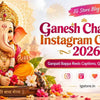 Ganesh Chaturthi Instagram Captions 2026 - Ganpati Bappa Reels Captions Quotes and Hashtags