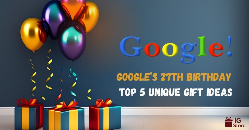Unique gift ideas inspired by Google's 27th birthday