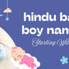 Hindu Baby Boy Names Starting with B - Meaningful & Modern Name Ideas