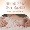 Hindu Baby Boy Names Starting with G hindu baby boy name ideas