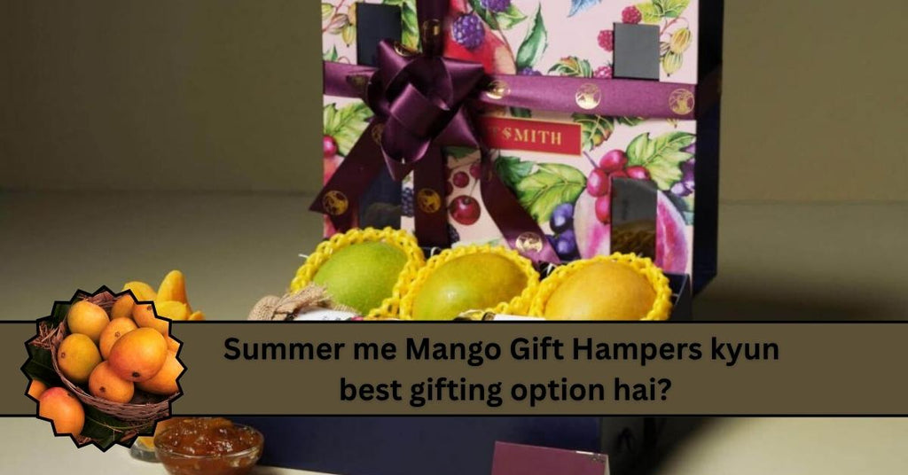 Best Mango Gift Hampers for Summer | Unique & Healthy Gift Ideas
