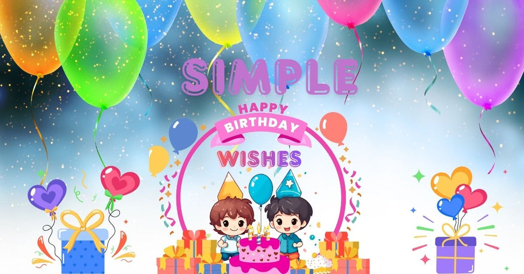 Simple birthday wishes and short happy birthday messages for friends, family and loved ones.