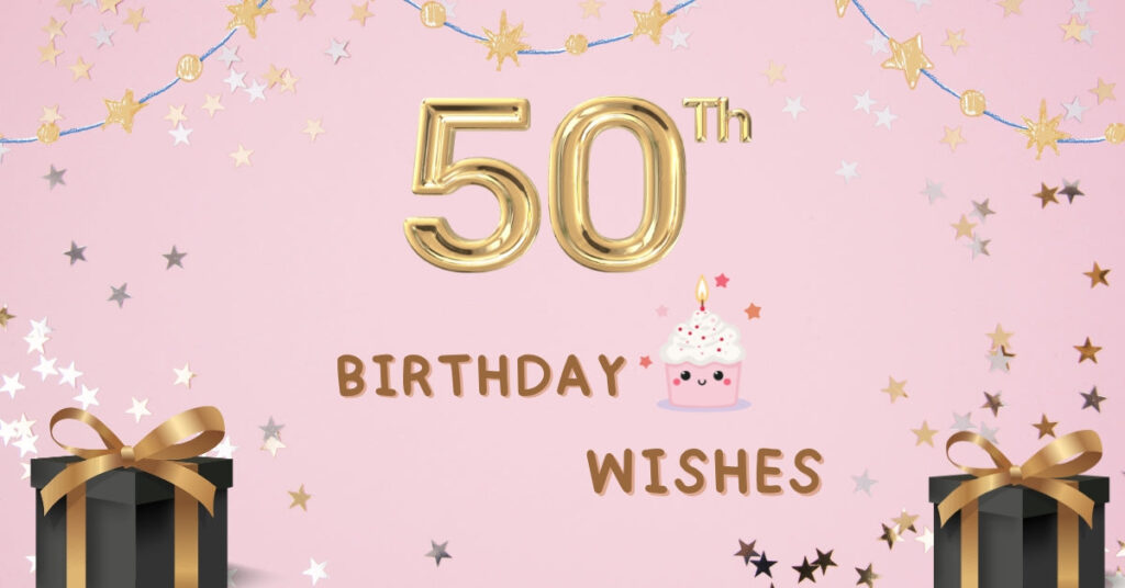50th Birthday Wishes: To Celebrate a Golden Milestone