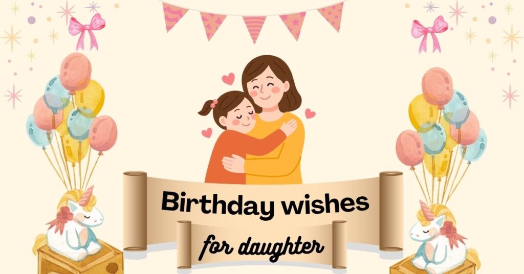 100+ Best Birthday Wishes for Daughter – Heartfelt, Sweet & Emotional