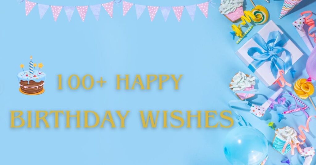 100+ Happy Birthday Wishes, Quotes & Messages to Make Their Day Extra Special